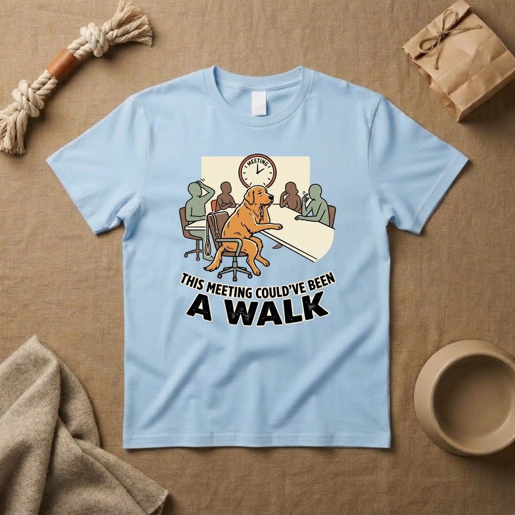 This Meeting Could've Been A Walk T-Shirt
