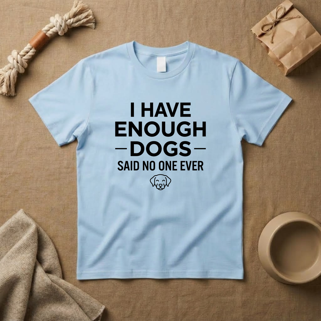 I Have Enough Dogs T-Shirt