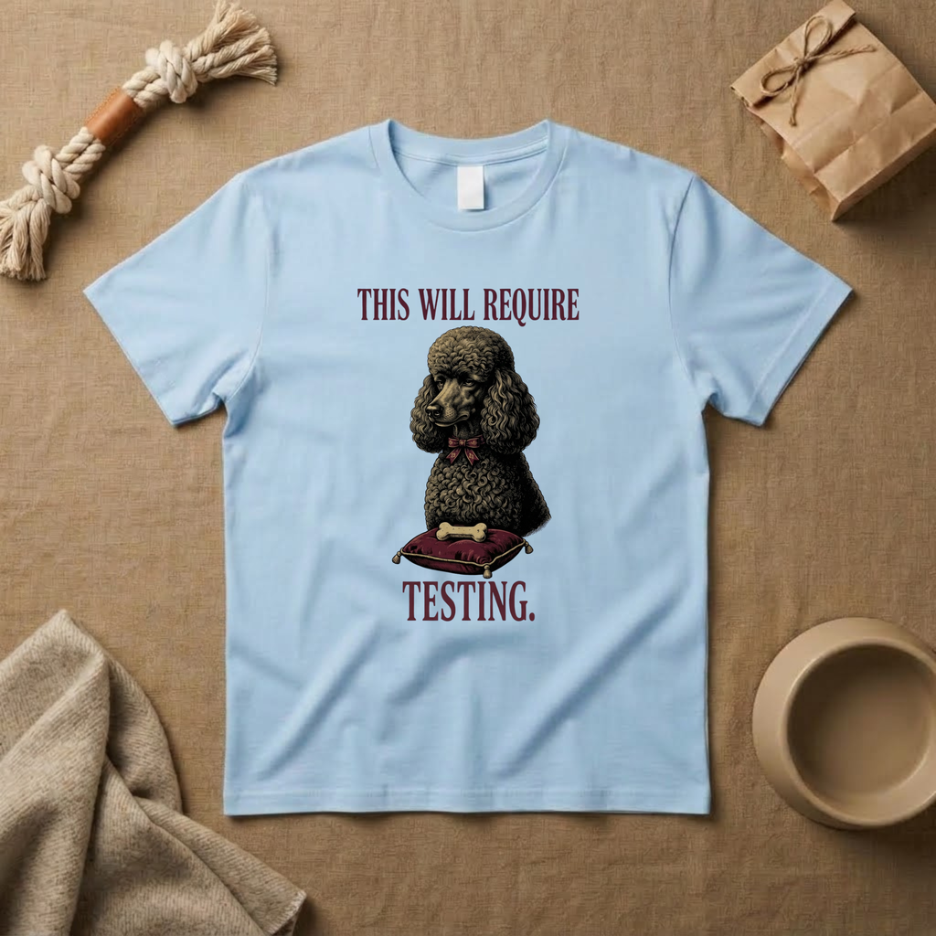 This Will Require Testing T-Shirt