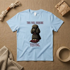 This Will Require Testing T-Shirt
