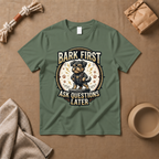 Bark First Ask Question Later T-Shirt