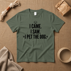 i Came I Saw, I Pet The Dog T-Shirt