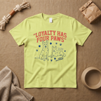 Loyalty Has Four Paws T-Shirt