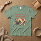 I Object To Mondays T-Shirt