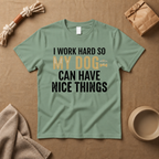 I Work Hard So My Dog Can Have Nice Things T-Shirt